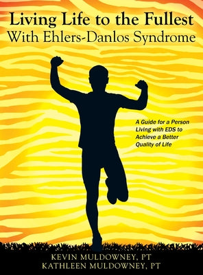 Book cover for Living Life to the Fullest with Ehlers-Danlos Syndrome: Guide to Living a Better Quality of Life While Having EDS