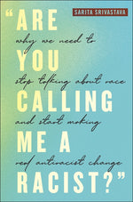 Book cover for Are You Calling Me a Racist?: Why We Need to Stop Talking about Race and Start Making Real Antiracist Change