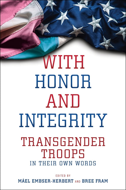 Book cover for With Honor and Integrity: Transgender Troops in Their Own Words