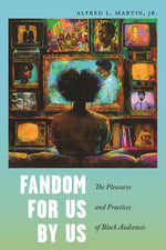 Book cover for Fandom for Us, by Us: The Pleasures and Practices of Black Audiences