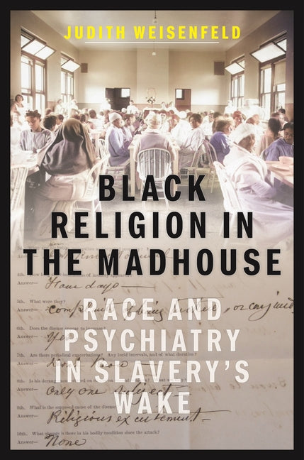 Book cover for Black Religion in the Madhouse: Race and Psychiatry in Slavery's Wake