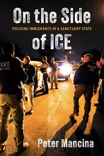 Book cover for On the Side of Ice: Policing Immigrants in a Sanctuary State