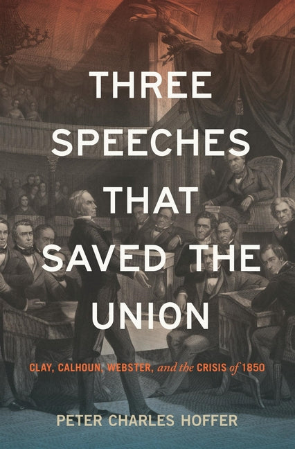 Book cover for Three Speeches That Saved the Union: Clay, Calhoun, Webster, and the Crisis of 1850