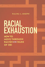 Book cover for Racial Exhaustion: How to Move Through Racism in the Wake of Dei