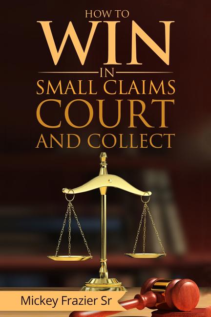 Book cover for "How to Win in Small Claims Court and Collect"