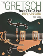 Book cover for The Gretsch Electric Guitar Book: 60 Years of White Falcons, 6120s, Jets, Gents and More