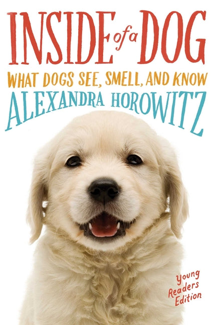 Book cover for Inside of a Dog -- Young Readers Edition: What Dogs See, Smell, and Know (Reprint)