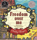 Book cover for Freedom Over Me: Eleven Slaves, Their Lives and Dreams Brought to Life by Ashley Bryan