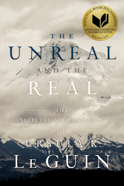 Book cover for The Unreal and the Real: The Selected Short Stories of Ursula K. Le Guin