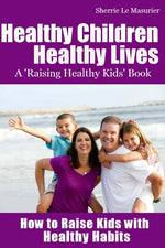 Book cover for Healthy Children Healthy Lives: How to Raise Kids with Healthy Habits: Healthy Living Tips for Kids (and Parents)