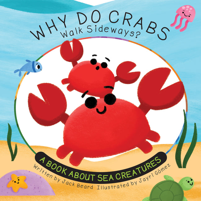 Book cover for Why Do Crabs Walk Sideways?: A Book about Sea Creatures