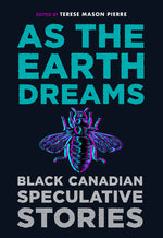Book cover for As the Earth Dreams: Black Canadian Speculative Stories