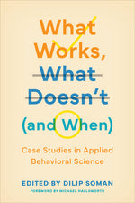 Book cover for What Works, What Doesn't (and When): Case Studies in Applied Behavioral Science