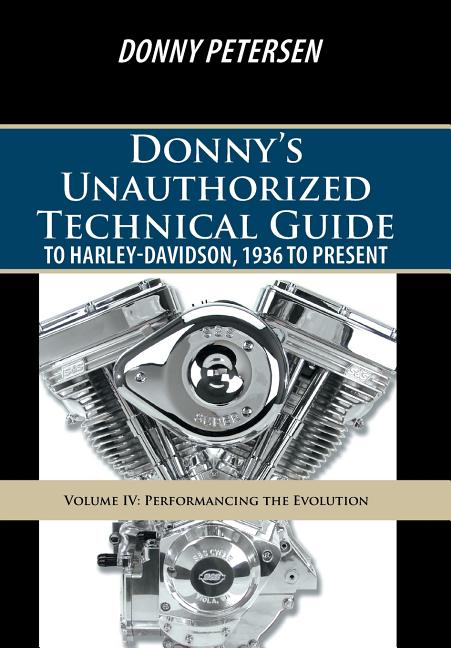 Book cover for Donny's Unauthorized Technical Guide to Harley-Davidson, 1936 to Present: Volume IV: Performancing the Evolution