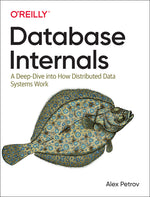 Book cover for Database Internals: A Deep Dive Into How Distributed Data Systems Work