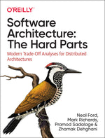 Book cover for Software Architecture: The Hard Parts: Modern Trade-Off Analyses for Distributed Architectures