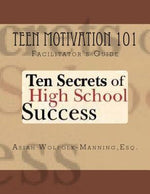 Book cover for Teen Motivation 101: Ten Secrets of High School Success - Facilitator's Guide