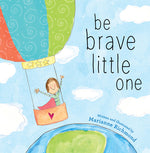Book cover for Be Brave Little One