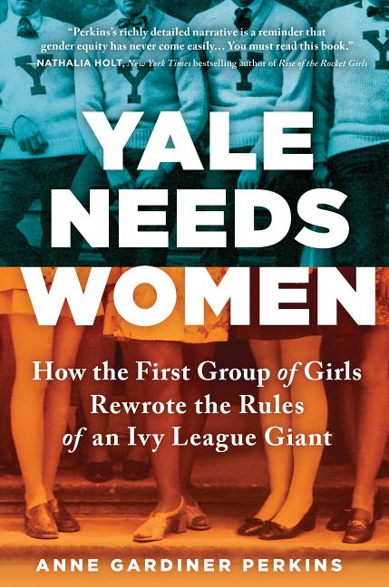 Book cover for Yale Needs Women: How the First Group of Girls Rewrote the Rules of an Ivy League Giant