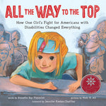 Book cover for All the Way to the Top: How One Girl's Fight for Americans with Disabilities Changed Everything
