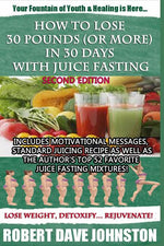 Book cover for How to Lose 30 Pounds (Or More) in 30 Days With Juice Fasting