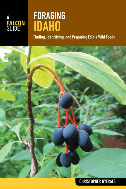 Book cover for Foraging Idaho: Finding, Identifying, and Preparing Edible Wild Foods