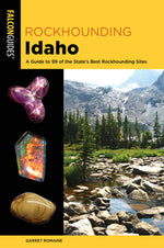 Book cover for Rockhounding Idaho: A Guide to 99 of the State's Best Rockhounding Sites