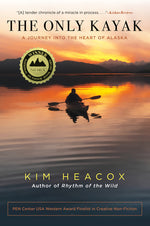 Book cover for The Only Kayak: A Journey Into the Heart of Alaska