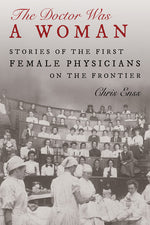 Book cover for The Doctor Was a Woman: Stories of the First Female Physicians on the Frontier