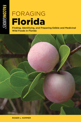 Book cover for Foraging Florida: Finding, Identifying, and Preparing Edible and Medicinal Wild Foods in Florida