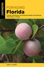 Book cover for Foraging Florida: Finding, Identifying, and Preparing Edible and Medicinal Wild Foods in Florida