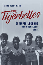 Book cover for The Tigerbelles: Olympic Legends from Tennessee State