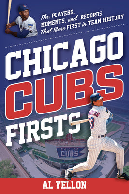 Book cover for Chicago Cubs Firsts: The Players, Moments, and Records That Were First in Team History