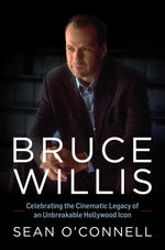 Book cover for Bruce Willis: Celebrating the Cinematic Legacy of an Unbreakable Hollywood Icon