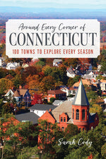 Book cover for Around Every Corner of Connecticut: 100 Towns to Explore Every Season