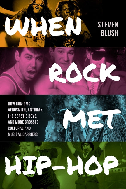 Book cover for When Rock Met Hip-Hop: How Run-DMC, Aerosmith, Anthrax, the Beastie Boys, and More Crossed Cultural and Musical Boundaries