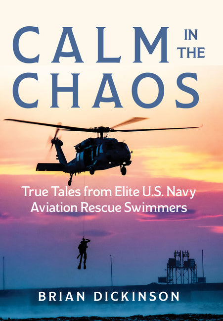 Book cover for Calm in the Chaos: True Tales from Elite U.S. Navy Aviation Rescue Swimmers