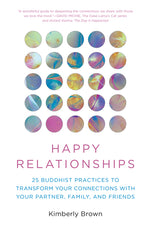 Book cover for Happy Relationships: 25 Buddhist Practices to Transform Your Connections with Your Partner, Family, and Friends