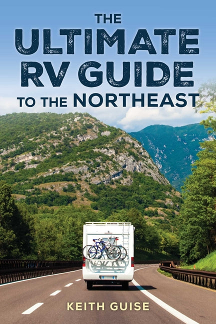 Book cover for Ultimate RV Guide to the Northeast: A Guide to More Than 200 of the Region's Greatest RV Adventures