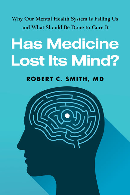 Book cover for Has Medicine Lost Its Mind?: Why Our Mental Health System Is Failing Us and What Should Be Done to Cure It