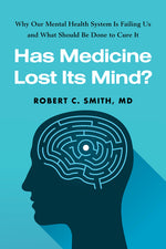 Book cover for Has Medicine Lost Its Mind?: Why Our Mental Health System Is Failing Us and What Should Be Done to Cure It