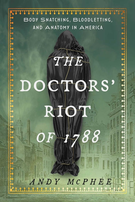 Book cover for Doctors' Riot of 1788: Body Snatching, Bloodletting, and Anatomy in America