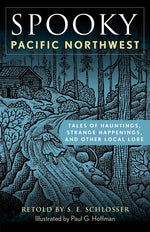 Book cover for Spooky Pacific Northwest: Tales of Hauntings, Strange Happenings, and Other Local Lore