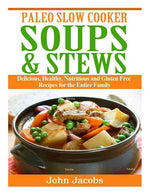 Book cover for Paleo Slow Cooker Soups & Stews: Delicious, Healthy, Nutritious and Gluten Free Recipes for the Entire Family