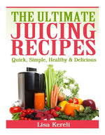 Book cover for Ultimate Juicing Recipes: Quick, Simple, Healthy & Delicious