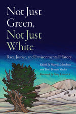 Book cover for Not Just Green, Not Just White: Race, Justice, and Environmental History