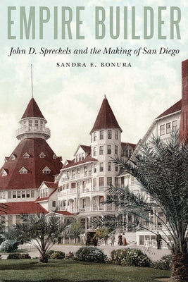 Book cover for Empire Builder: John D. Spreckels and the Making of San Diego