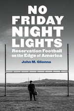 Book cover for No Friday Night Lights: Reservation Football on the Edge of America