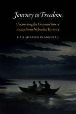 Book cover for Journey to Freedom: Uncovering the Grayson Sisters' Escape from Nebraska Territory