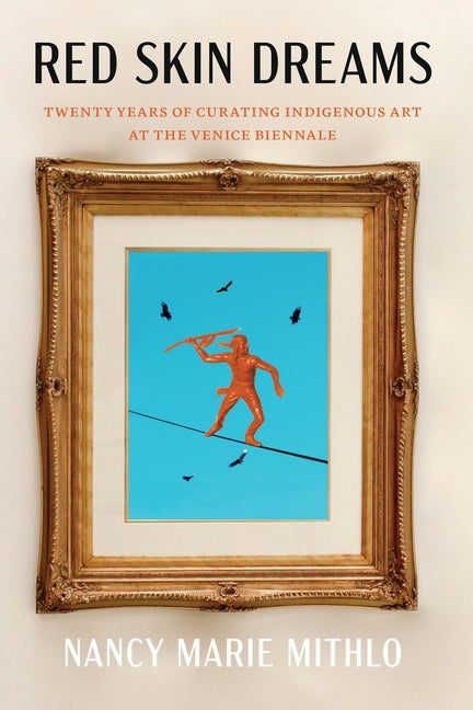 Book cover for Red Skin Dreams: Twenty Years of Curating Indigenous Art at the Venice Biennale